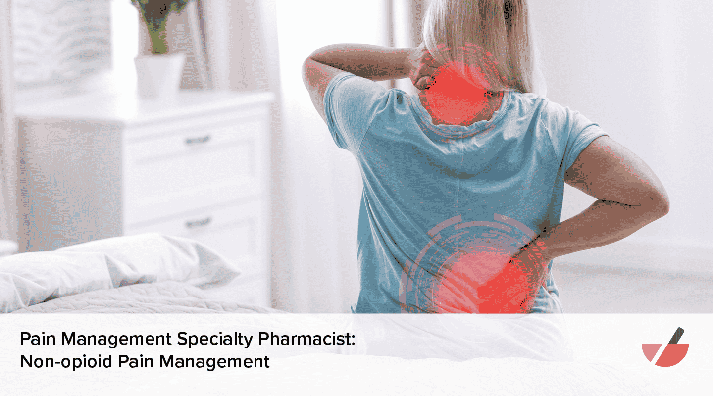 Pain Management Specialty Pharmacist- Non-Opioid Pain Management