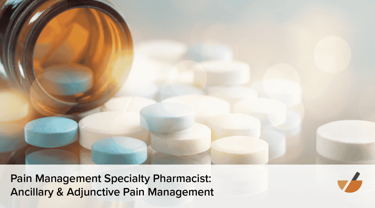 Pain Management Specialty Pharmacist- Ancillary & Adjunctive Pain Management