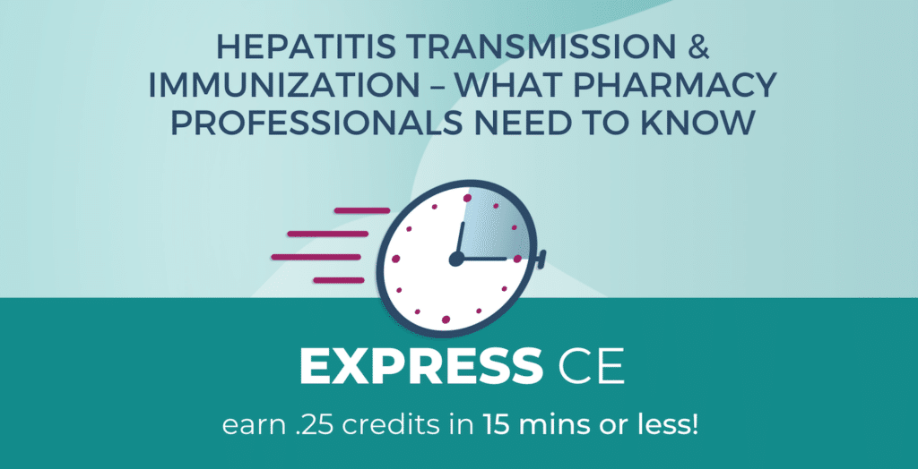 HEPATITIS TRANSMISSION & IMMUNIZATION – WHAT PHARMACY PROFESSIONALS NEED TO KNOW