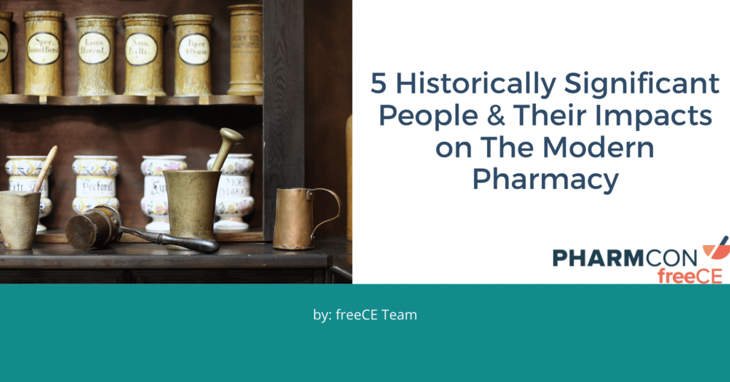 5 historically significant people and their impact on the modern pharmacy